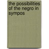 The Possibilities Of The Negro In Sympos by Books Group