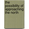 The Possibility Of Approaching The North by Daines Barrington