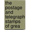 The Postage And Telegraph Stamps Of Grea by Frederick Adolphus Philbrick
