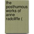 The Posthumous Works Of Anne Radcliffe (