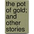 The Pot Of Gold; And Other Stories
