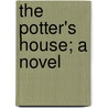 The Potter's House; A Novel door Isabel Constance Clarke