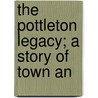 The Pottleton Legacy; A Story Of Town An door Albert Smith