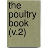 The Poultry Book (V.2) by Harrison Weir