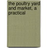 The Poultry Yard And Market, A Practical door Adolphe. (From Old Catalog] Corbett