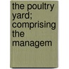 The Poultry Yard; Comprising The Managem door William Charles L. Martin