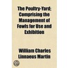 The Poultry-Yard; Comprising The Managem door William Charles Linnaeus Martin