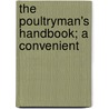 The Poultryman's Handbook; A Convenient by International Schools
