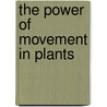 The Power Of Movement In Plants door Unknown Author