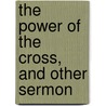 The Power Of The Cross, And Other Sermon door Forbes Edward Winslow