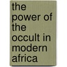 The Power Of The Occult In Modern Africa door Michael Newman