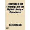 The Power Of The Sovereign, And The Righ by Gerard Noodt
