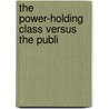 The Power-Holding Class Versus The Publi by The Brotherhood of Liberty