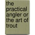 The Practical Angler Or The Art Of Trout