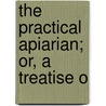 The Practical Apiarian; Or, A Treatise O door George Strutt