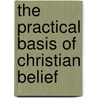 The Practical Basis Of Christian Belief door Percy Gardner