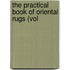 The Practical Book Of Oriental Rugs (Vol