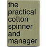 The Practical Cotton Spinner And Manager by Wendy Leigh