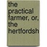 The Practical Farmer, Or, The Hertfordsh door William Ellis