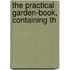 The Practical Garden-Book, Containing Th