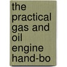The Practical Gas And Oil Engine Hand-Bo by John Brookes