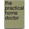 The Practical Home Doctor door Anon