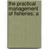 The Practical Management Of Fisheries; A door Francis Francis