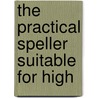 The Practical Speller Suitable For High by Ontario Dept of Education