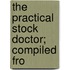 The Practical Stock Doctor; Compiled Fro