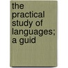 The Practical Study Of Languages; A Guid by Henry Sweet