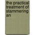 The Practical Treatment Of Stammering An