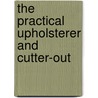 The Practical Upholsterer and Cutter-Out door Richard Bitmead