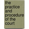 The Practice And Procedure Of The Court by Thomas Colpitts Granger
