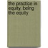 The Practice In Equity, Being The Equity
