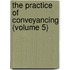 The Practice Of Conveyancing (Volume 5)