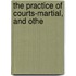 The Practice Of Courts-Martial, And Othe