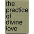 The Practice Of Divine Love