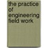 The Practice Of Engineering Field Work