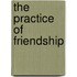 The Practice Of Friendship