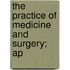 The Practice Of Medicine And Surgery; Ap