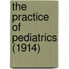 The Practice Of Pediatrics (1914) door Charles Gilmore Kerley
