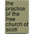 The Practice Of The Free Church Of Scotl