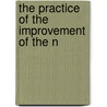 The Practice Of The Improvement Of The N by Ernest Howard Ruffner