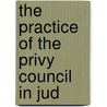 The Practice Of The Privy Council In Jud by Norman De Mattos Bentwich