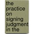 The Practice On Signing Judgment In The