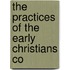 The Practices Of The Early Christians Co