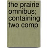 The Prairie Omnibus; Containing Two Comp door Arthur Stringer