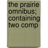 The Prairie Omnibus; Containing Two Comp by Arthur Stringer
