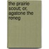 The Prairie Scout; Or, Agatone The Reneg