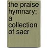 The Praise Hymnary; A Collection Of Sacr door Chris Morgan